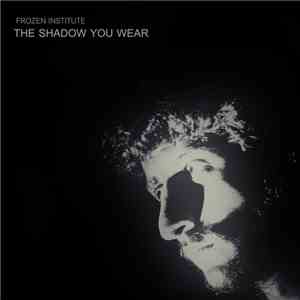 Frozen Institute - The Shadow You Wear