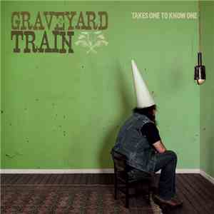 Graveyard Train  - Takes One To Know One