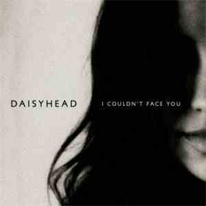 Daisyhead - I Couldn't Face You