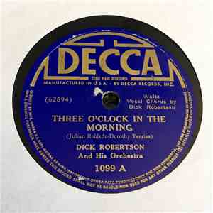Dick Robertson And His Orchestra - Three O'Clock In The Morning / The Waltz You Saved For Me