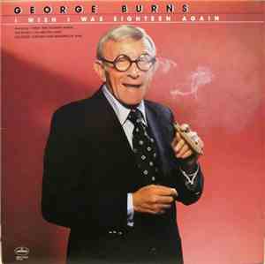 George Burns - I Wish I Was Eighteen Again