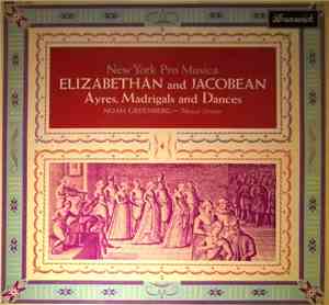 New York Pro Musica, Noah Greenberg - Byrd / Gibbons / Morley / Dowland / Campian / Coperario / Jones / Farmer - Elizabethan And Jacobean Ayres, Madrigals And Dances