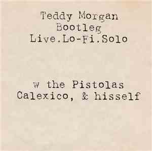 Teddy Morgan And The Pistolas  - Bootleg - Live, Lo-Fi, Solo