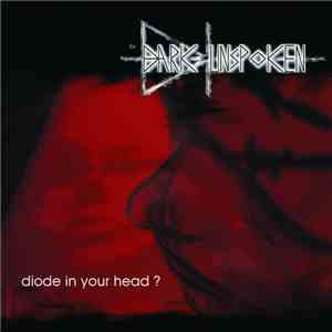 The Dark Unspoken - Diode In Your Head?