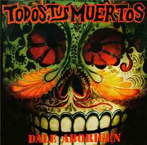 Todos Tus Muertos - Dale Aborigen