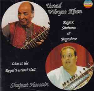 Ustad Vilayat Khan, Shujaat Hussain - Ragas: Shahana & Bageshree Live At The Royal Festival Hall