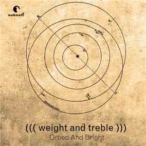 Weight And Treble - Orbed And Bright