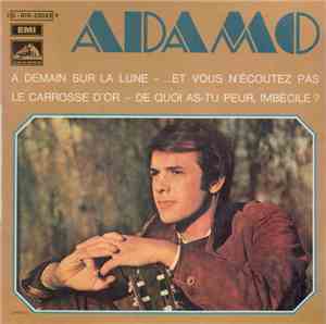 Adamo - A Demain Sur La Lune / ...Et Vous N'Écoutez Pas / Le Carrosse D'Or / De Quoi As-Tu Peur, Imbécile ?