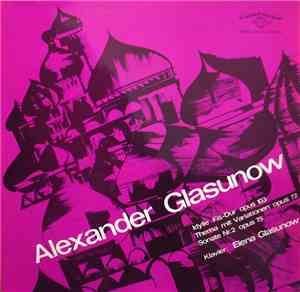 Alexander Glasunow - Elena Glasunow - Idylle Fis-Dur, Op. 103 / Thema Mit Variationen Opus 72 / Sonate Nr.2 Opus 75