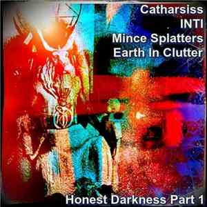 Catharsiss / Inti  / Mince Splatters / Earth In Clutter - Honest Darkness Part 1