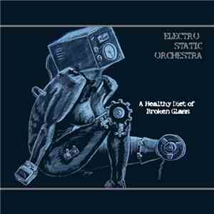 Electro Static Orchestra - A Healthy Diet Of Broken Glass