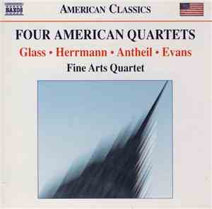 Glass • Herrmann • Antheil • Evans, Fine Arts Quartet - Four American Quartets