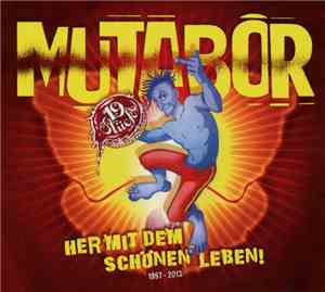 Mutabor  - Her mit dem schönen Leben! 1997 - 2013