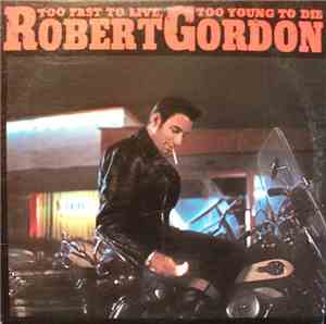 Robert Gordon  - Too Fast To Live, Too Young To Die