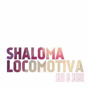 Saluti da Saturno - Shaloma Locomotiva