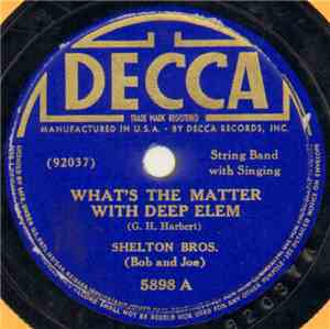 Shelton Brothers - What's The Matter With Deep Elem / Henpecked Husband Blues