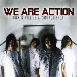 We Are Action - Rock 'N' Roll Is A Contact Sport