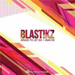 Blastikz - Afraid To Let Go / Hear Me
