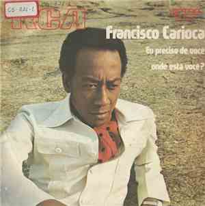 Francisco Carioca - Eu Preciso De Você / Onde Está Você?