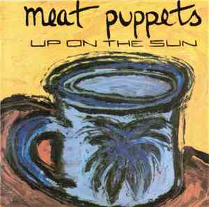 Meat Puppets - Up On The Sun