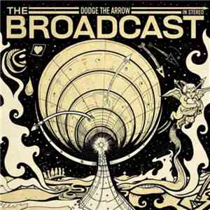 The Broadcast  - Dodge The Arrow