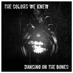 The Colors We Knew - Dancing (On the Bones)