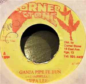 Tippa Lee - Ganja Pipe Fe Bun