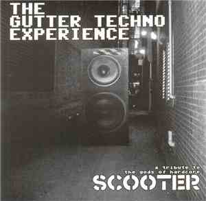 Various - The Gutter Techno Experience - A Tribute To The Gods Of Hardcore: Scooter