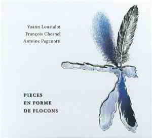 Yoann Loustalot, François Chesnel, Antoine Paganotti - Pièces En Forme De Flocons