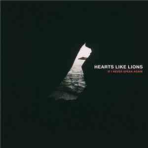 Hearts Like Lions - If I Never Speak Again