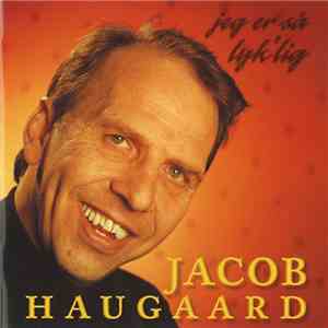 Jacob Haugaard - Jeg Er Så Lyk'lig