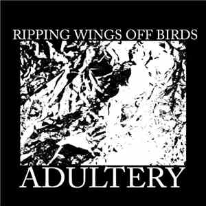 Ripping Wings Off Birds - Adultery