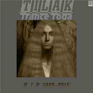 Tilak : Trance Yoga - R.I.P. 1988-2015
