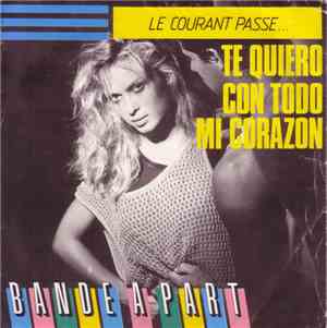 Bande A Part - Le Courant Passe... Te Quiero Con Todo Mi Corazon