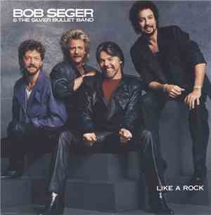 Bob Seger And The Silver Bullet Band - Like A Rock