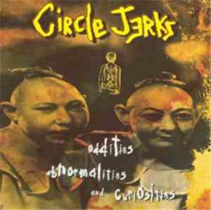 Circle Jerks - Oddities, Abnormalities & Curiosities