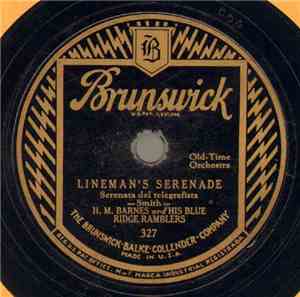 H. M. Barnes And His Blue Ridge Ramblers - Lineman's Serenade / Goin' Down The Road Feelin' Bad