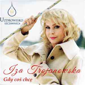 Iza Trojanowska - Gdy Coś Chcę
