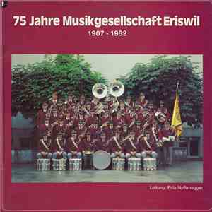 Musikgesellschaft Eriswil - 75 Jahre Musikgesellschaft Eriswil 1907 - 1982