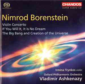 Nimrod Borenstein, Irmina Trynkos, Oxford Philharmonic Orchestra, Vladimir Ashkenazy - Violin Concerto / If You Will It, It Is No Dream / The Big Bang and Creation of the Universe