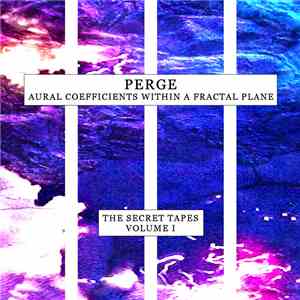 Perge - Aural Coefficients Within A Fractal Plane (The Secret Tapes Volume I)