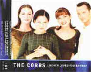 The Corrs - I Never Loved You Anyway