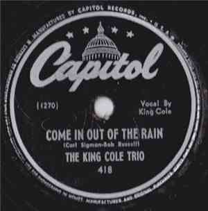 The King Cole Trio - Come In Out Of The Rain / Can You Look Me In The Eyes