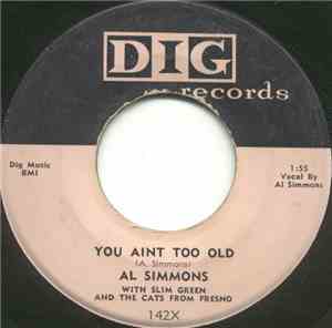 Al Simmons  / Slim Green And The Cats From Fresno - You Aint Too Old / My Woman Done Quit Me