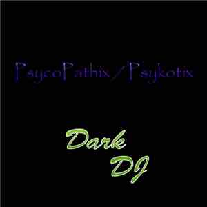 Dark DJ - PsycoPathix / Psykotix