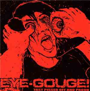 Eye-Gouge! - Fast Pissed Off And Proud