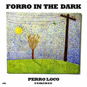 Forro In The Dark - Perro Loco (Remixes)