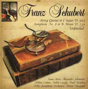 Franz Schubert - Isaac Stern, Alexander Schneider, Milton Catims, Pablo Casals, Paul Tortelier, NBC Symphony Orchestra, Arturo Toscanini - String Quintet In C Major D. 956 / Symphony No. 8 In B Minor D. 759 