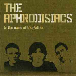 The Aphrodisiacs - In The Name Of The Father