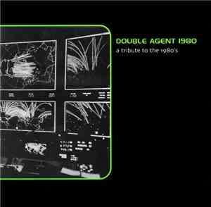 Various - Double Agent 1980, A Tribute To The 1980's